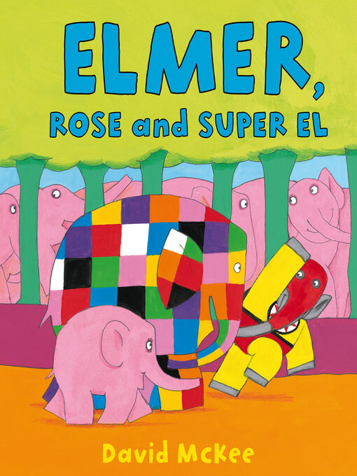 Title details for Elmer, Rose and Super El by David McKee - Available